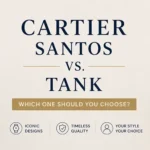 Cartier Santos vs. Tank: Which One Should You Choose?